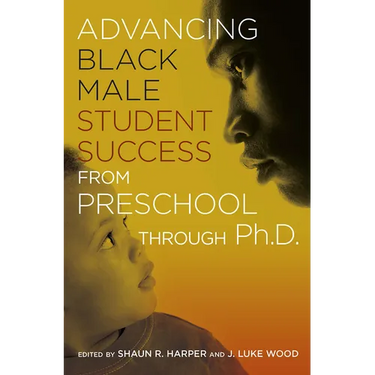 Advancing Black Male Student Success From Preschool Through Ph.D.