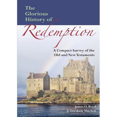 The Glorious History of Redemption: A Compact Summary of the Old and New Testaments