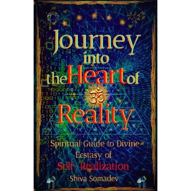 Journey into the Heart of Reality: Spiritual Guide to Divine Ecstasy of Self-Realization