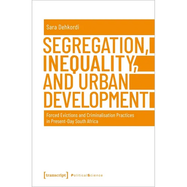 Segregation, Inequality, and Urban Development: Forced Evictions and Criminalisation Practices in Present-Day South Africa
