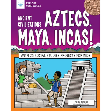 Ancient Civilizations: Aztecs, Maya, Incas!: With 25 Social Studies Projects for Kids