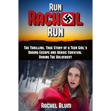 Run Rachel Run: The Thrilling, True Story of a Teen Girl's Daring Escape and Heroic Survival During the Holocaust