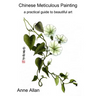Chinese Meticulous Painting - a practical guide to beautiful art