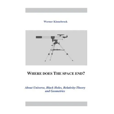 Where does the space end?: About Universe, Black Holes, Relativity Theory and Geometries