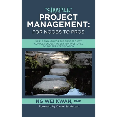 "Simple" Project Management: for Noobs to Pros: Simple Enough for the First Project Complex Enough to be Steppingstones to the PMP certification