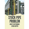 Stuck Pipe Problem: How To Determine Stuck Depth: Stuck Pipe Prevention Guide