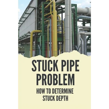 Stuck Pipe Problem: How To Determine Stuck Depth: Stuck Pipe Prevention Guide