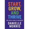 Start, Grow, And Thrive: An LGBTQ+ Guide to Business