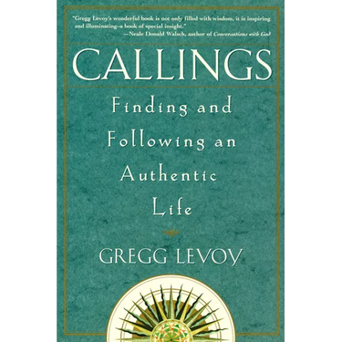 Callings: Finding and Following an Authentic Life