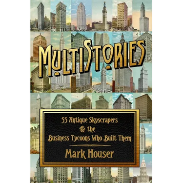 MultiStories: 55 Antique Skyscrapers and the Business Tycoons Who Built Them