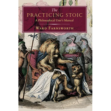 The Practicing Stoic: A Philosophical User's Manual