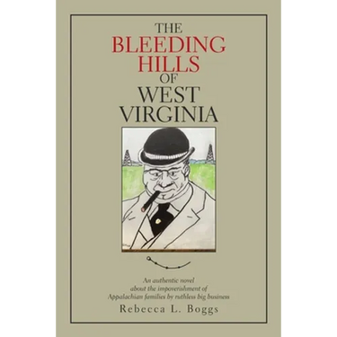 The Bleeding Hills of West Virginia: An Authentic Novel About the Impoverishment of Appalachian Families by Ruthless Big Business