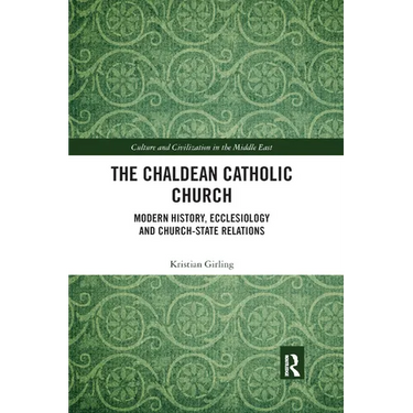 The Chaldean Catholic Church: Modern History, Ecclesiology and Church-State Relations
