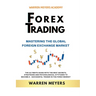 Forex Trading Mastering the Global Foreign Exchange Market the Ultimate Guide with the Best Secrets, Strategies and Psychological Attitudes to Become