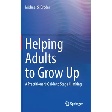 Helping Adults to Grow Up: A Practitioner's Guide to Stage Climbing