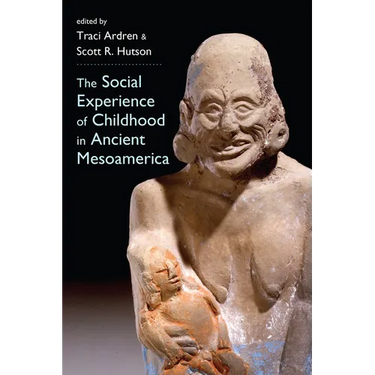 The Social Experience of Childhood in Ancient Mesoamerica