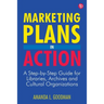 Marketing Plans in Action: A Step-by-Step Guide for Libraries, Archives, and Cultural Organizations