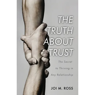 The Truth About Trust: The Secret to Thriving in Any Relationship