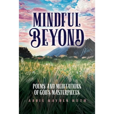 Mindful Beyond: Poems and Meditations of God's Masterpieces