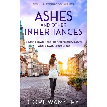 Ashes and Other Inheritances: A Small Town Best Friends Mystery Novel with a Sweet Romance