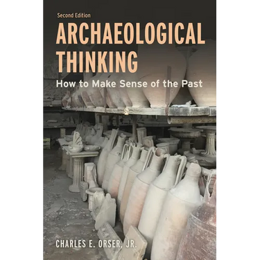 Archaeological Thinking: How to Make Sense of the Past