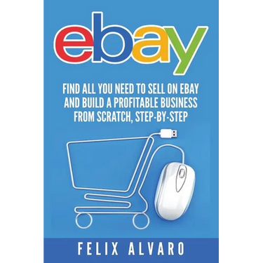 eBay: Find All You Need To Sell on eBay and Build a Profitable Business