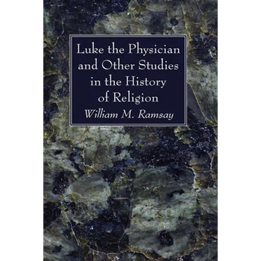 Luke the Physician and Other Studies in the History of Religion