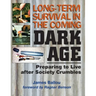 Long-Term Survival in the Coming Dark Age: Preparing to Live after Society Crumbles