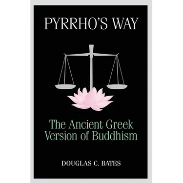 Pyrrho's Way: The Ancient Greek Version of Buddhism