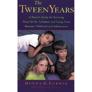 The Tween Years: A Parent's Guide for Surviving Those Terrific, Turbulent, and Trying Times