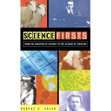 Science Firsts: From the Creation of Science to the Science of Creation