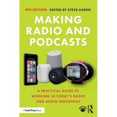 Making Radio and Podcasts: A Practical Guide to Working in Today's Radio and Audio Industries