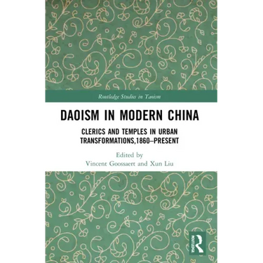 Daoism in Modern China: Clerics and Temples in Urban Transformations,1860-Present