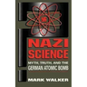 Nazi Science: Myth, Truth, and the German Atomic Bomb