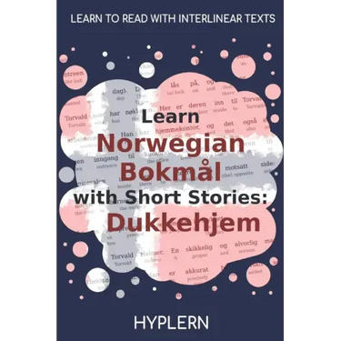Learn Norwegian Bokmål with Short Stories: Dukkehjem: Interlinear Norwegian Bokmål to English