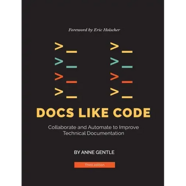 Docs Like Code: Collaborate and Automate to Improve Technical Documentation