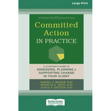 Committed Action in Practice: A Clinician's Guide to Assessing, Planning, and Supporting Change in Your Client (16pt Large Print Edition)