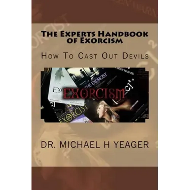 The Experts Handbook of Exorcism: How To Cast Out Devils