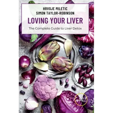 LOVING YOUR LIVER The Complete Guide to Liver Detox