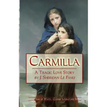 Carmilla: A Tragic Love Story By J. Sheridan Le Fanu