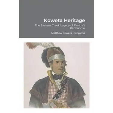 Koweta Heritage: The Eastern Creek Legacy of Florida's Panhandle