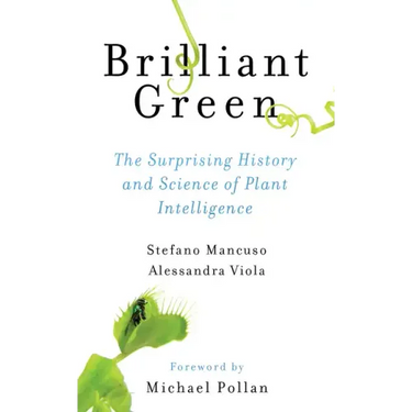 Brilliant Green: The Surprising History and Science of Plant Intelligence