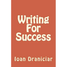 Writing for Success: How to Write Articles Fast, How to Create Quality Info Products and How to Write Great Copy