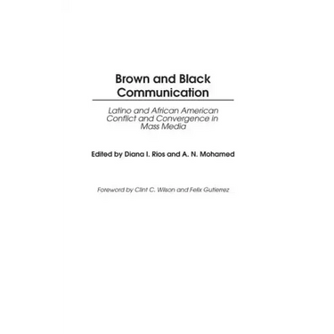 Brown and Black Communication: Latino and African American Conflict and Convergence in Mass Media