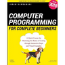 Computer Programming for Complete Beginners: A Quick Course for Mastering the Basics of Coding through Interactive Steps and Visual Examples
