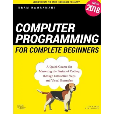 Computer Programming for Complete Beginners: A Quick Course for Mastering the Basics of Coding through Interactive Steps and Visual Examples