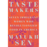 Taste Makers: Seven Immigrant Women Who Revolutionized Food in America