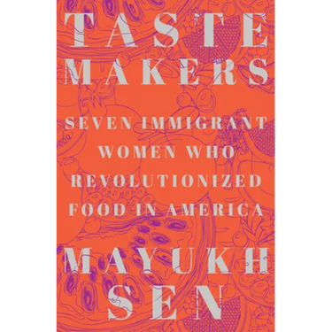Taste Makers: Seven Immigrant Women Who Revolutionized Food in America