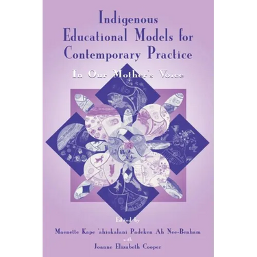 Indigenous Educational Models for Contemporary Practice: In Our Mother's Voice
