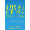 Raising Children You Can Live With: A guide for frustrated parents